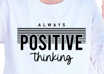 Always Positive Thinking, Slogan Quotes T shirt Design Graphic Vector, Inspirational and Motivational SVG, PNG, EPS, Ai,