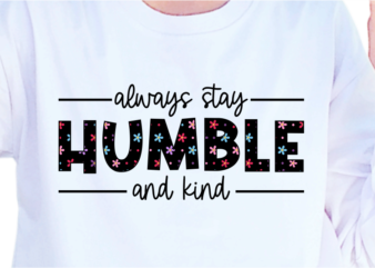 Always Stay Humble And Kind, Slogan Quotes T shirt Design Graphic Vector, Inspirational and Motivational SVG, PNG, EPS, Ai,