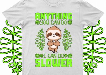 Anything You Can Do I Can Do Slower | Funny Cat T-Shirt Design For Sale!!