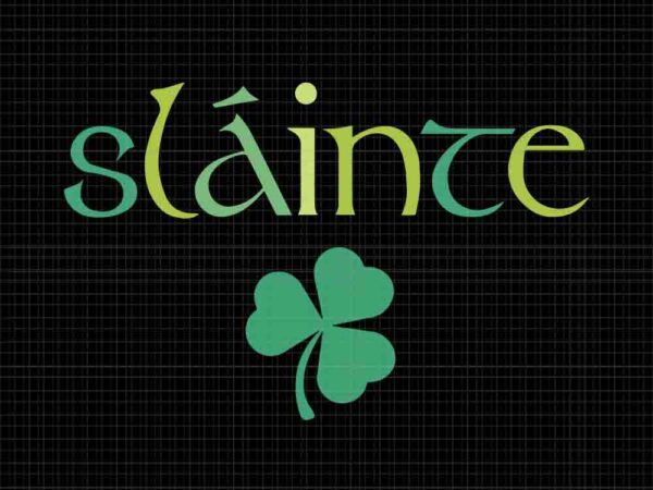 Slainte irish svg, slainte st patrick’s day lucky svg, slainte shamrock svg t shirt template vector