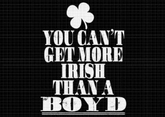 You Can’t Get More Irish Than A BOYD St Patrick’s Day Svg t shirt design template