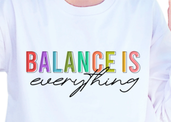 Balance Is Everything, Slogan Quotes T shirt Design Graphic Vector, Inspirational and Motivational SVG, PNG, EPS, Ai,