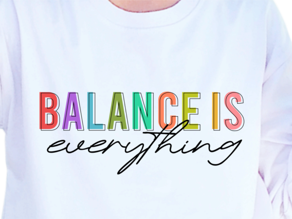 Balance is everything, slogan quotes t shirt design graphic vector, inspirational and motivational svg, png, eps, ai,