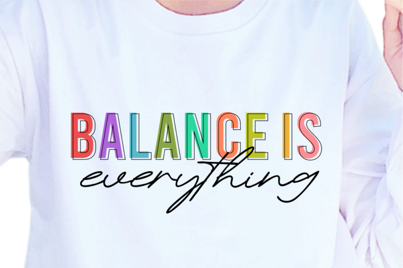 Balance Is Everything, Slogan Quotes T shirt Design Graphic Vector, Inspirational and Motivational SVG, PNG, EPS, Ai,