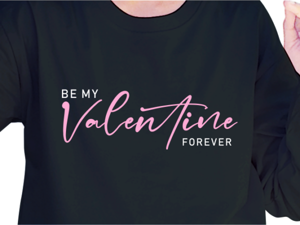 Be my valentine forever, slogan quotes t shirt design graphic vector, inspirational and motivational svg, png, eps, ai,