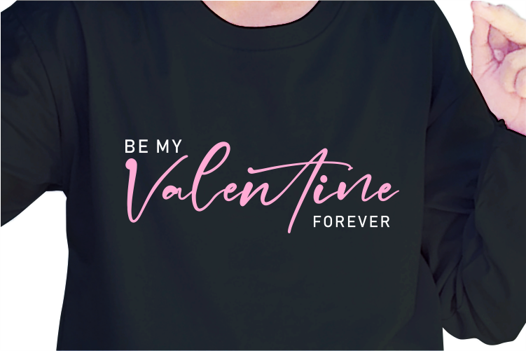 Be My Valentine Forever, Slogan Quotes T shirt Design Graphic Vector, Inspirational and Motivational SVG, PNG, EPS, Ai,