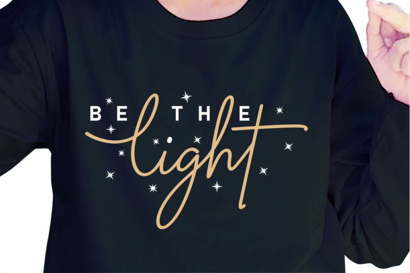 Be The Light, Slogan Quotes T shirt Design Graphic Vector, Inspirational and Motivational SVG, PNG, EPS, Ai,