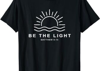 Be The Light Faith Religious Jesus Christian Men Women Gift T-Shirt