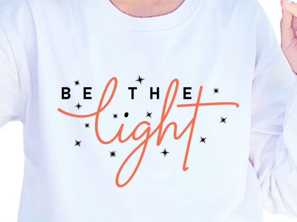 Be the light, slogan quotes t shirt design graphic vector, inspirational and motivational svg, png, eps, ai,