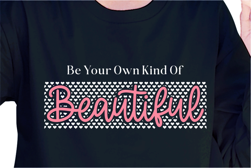 Be Your Own Kind Of Beautiful, Slogan Quotes T shirt Design Graphic Vector, Inspirational and Motivational SVG, PNG, EPS, Ai,
