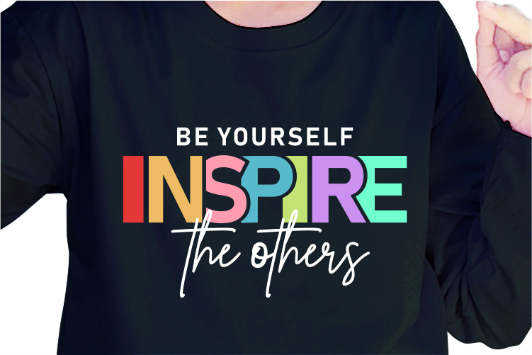 Be Yourself Inspire The Others, Slogan Quotes T shirt Design Graphic Vector, Inspirational and Motivational SVG, PNG, EPS, Ai,