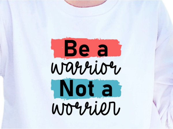 Be a warrior not a warrior, slogan quotes t shirt design graphic vector, inspirational and motivational svg, png, eps, ai,