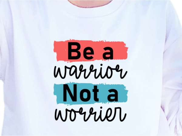 Be a warrior not a warrior, slogan quotes t shirt design graphic vector, inspirational and motivational svg, png, eps, ai, Be a warrior not a warrior, slogan quotes t shirt design graphic vector, inspirational and motivational svg, png, eps, ai,