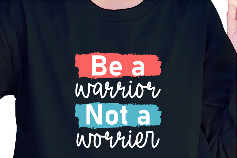 Be A Warrior Not A Warrior, Slogan Quotes T shirt Design Graphic Vector, Inspirational and Motivational SVG, PNG, EPS, Ai,
