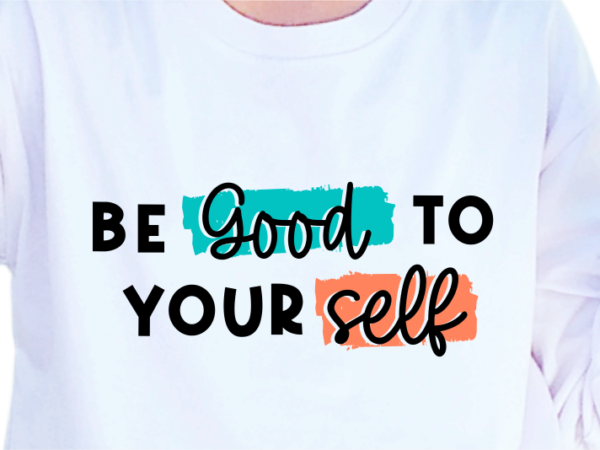 Be good to yourself, slogan quotes t shirt design graphic vector, inspirational and motivational svg, png, eps, ai,