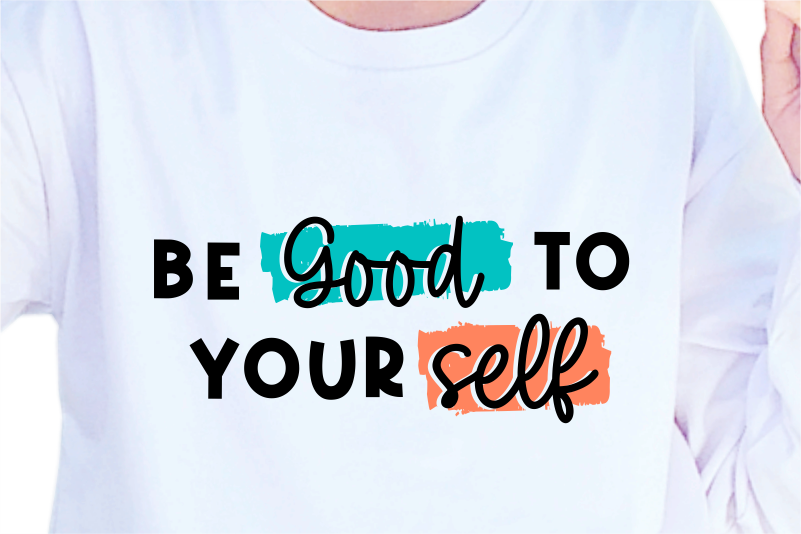 Be Good To Yourself, Slogan Quotes T shirt Design Graphic Vector, Inspirational and Motivational SVG, PNG, EPS, Ai,