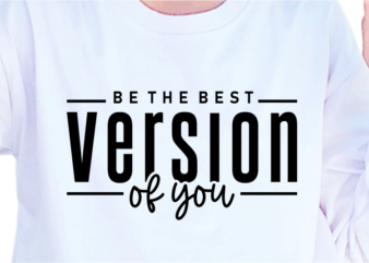 Be The Best Version Of You, Slogan Quotes T shirt Design Graphic Vector, Inspirational and Motivational SVG, PNG, EPS, Ai,