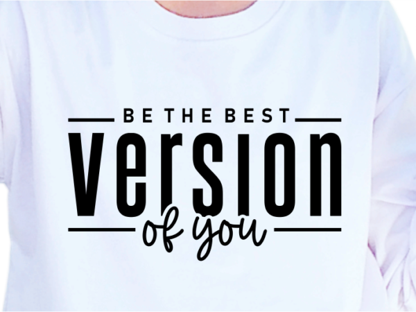 Be the best version of you, slogan quotes t shirt design graphic vector, inspirational and motivational svg, png, eps, ai,