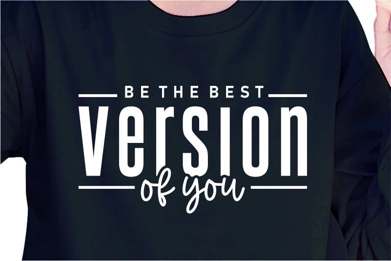 Be The Best Version Of You, Slogan Quotes T shirt Design Graphic Vector, Inspirational and Motivational SVG, PNG, EPS, Ai,