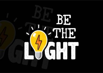 Be the light | Motivational quote graphical tshirt, mugs, wall art design | Inspiring vector design