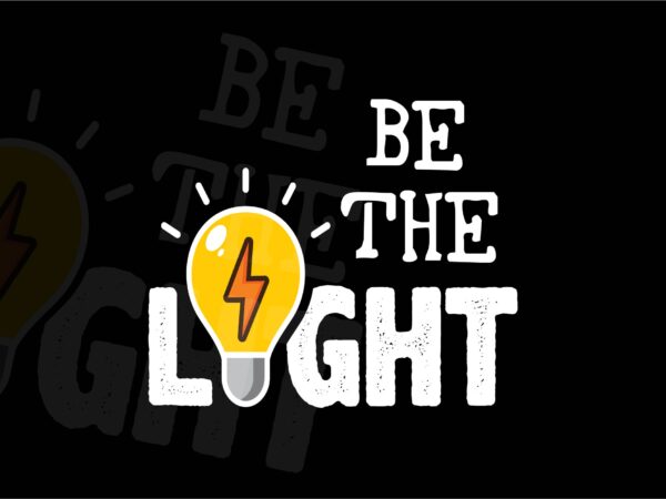 Be the light | motivational quote graphical tshirt, mugs, wall art design | inspiring vector design