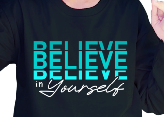Believe In Yourself, Slogan Quotes T shirt Design Graphic Vector, Inspirational and Motivational SVG, PNG, EPS, Ai,