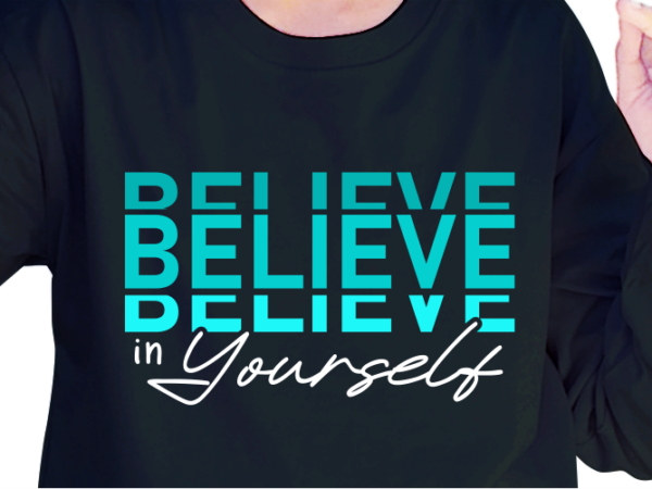 Believe in yourself, slogan quotes t shirt design graphic vector, inspirational and motivational svg, png, eps, ai,