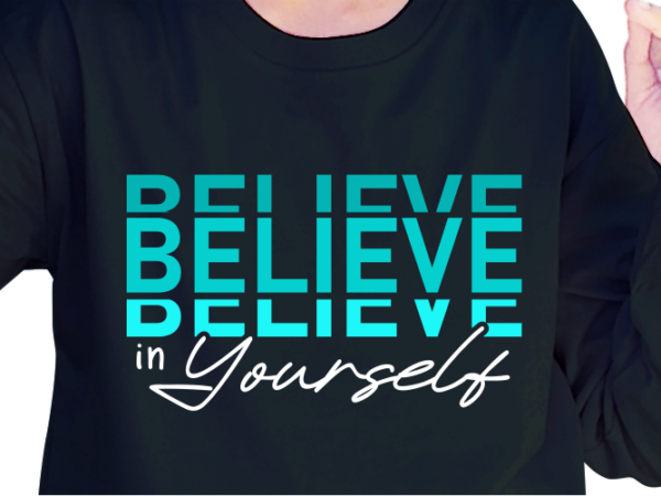 Believe in yourself, slogan quotes t shirt design graphic vector, inspirational and motivational svg, png, eps, ai, Believe in yourself, slogan quotes t shirt design graphic vector, inspirational and motivational svg, png, eps, ai,