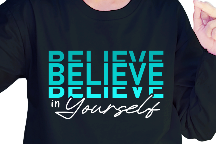 Believe In Yourself, Slogan Quotes T shirt Design Graphic Vector, Inspirational and Motivational SVG, PNG, EPS, Ai,