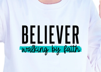 Believer Walking By Faith, Slogan Quotes T shirt Design Graphic Vector, Inspirational and Motivational SVG, PNG, EPS, Ai,