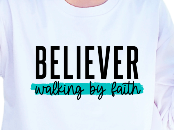 Believer walking by faith, slogan quotes t shirt design graphic vector, inspirational and motivational svg, png, eps, ai,