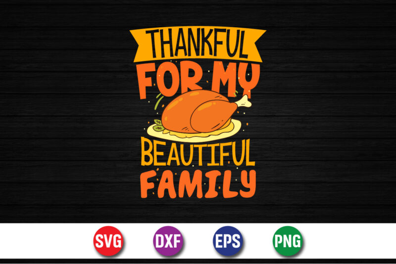 Thankful For My Beautiful Family SVG T-shirt Design Print Template