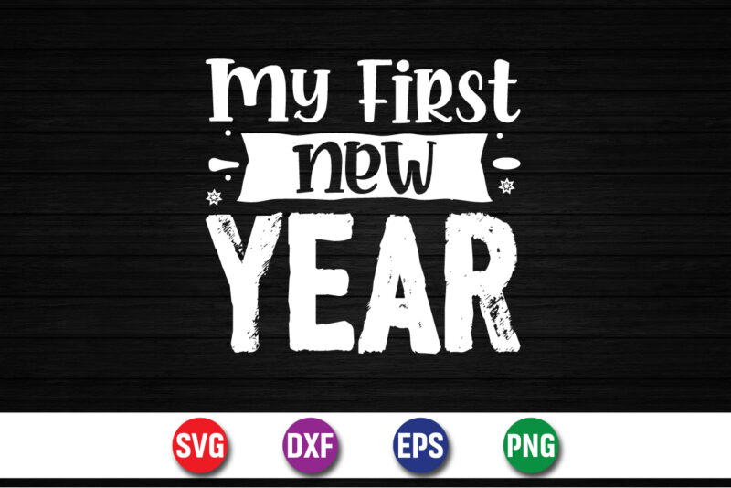 My First New Year Happy New Year T-shirt Design Print Template