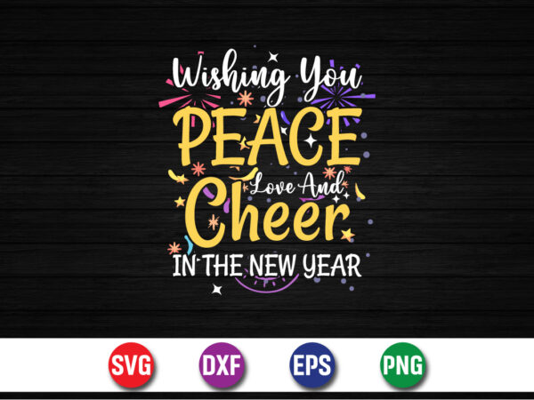 Wishing you peace love and cheer in the new year, happy new year t-shirt design print template
