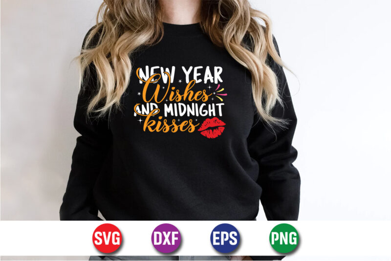 New Year Wishes And Midnight Kisses, happy new Year shirt, new years shirt, funny New Year tee, happy new Year t-shirt, New Year gift