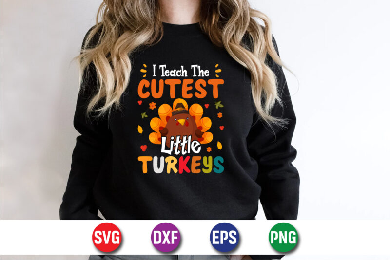 I Teach The Cutest Little Turkeys SVG T-shirt Design Print Template