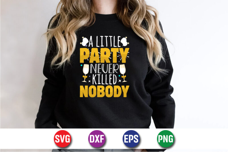 A Little Party Never Killed Nobody Happy New Year T-shirt Design Print Template