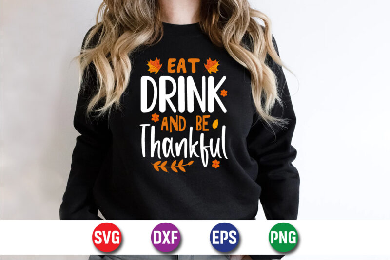 Eat Drink And Be Thankful Thanksgiving SVG T-shirt Design Print Template