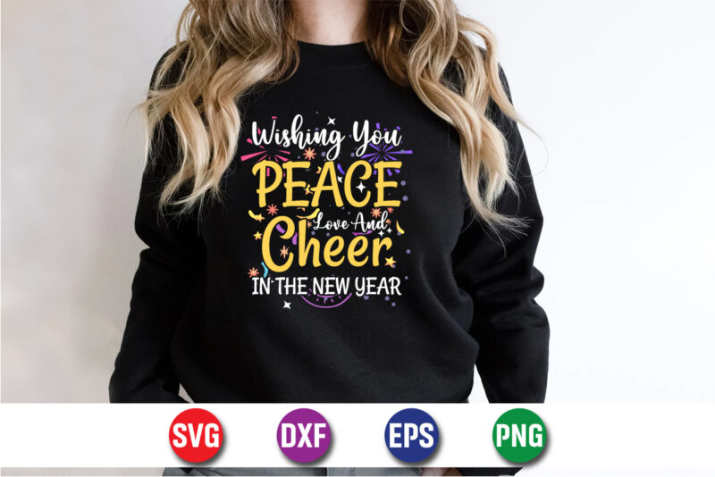Wishing You Peace Love And Cheer In The New Year, Happy New Year T-shirt Design Print Template