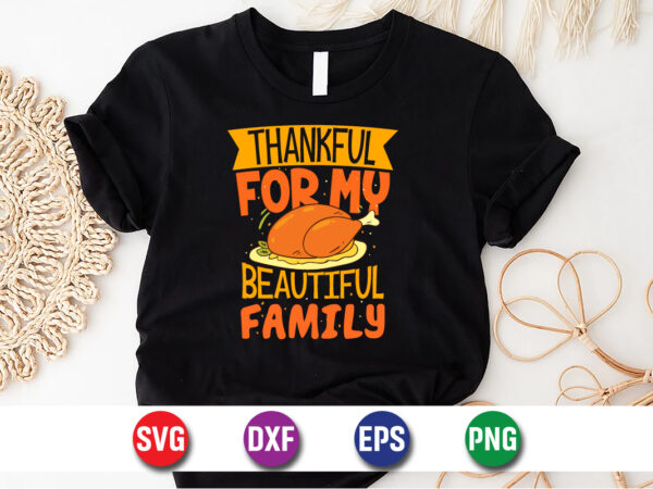 Thankful for my beautiful family svg t-shirt design print template