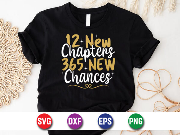 12 new chapters 365 new chances happy new year t-shirt design print template