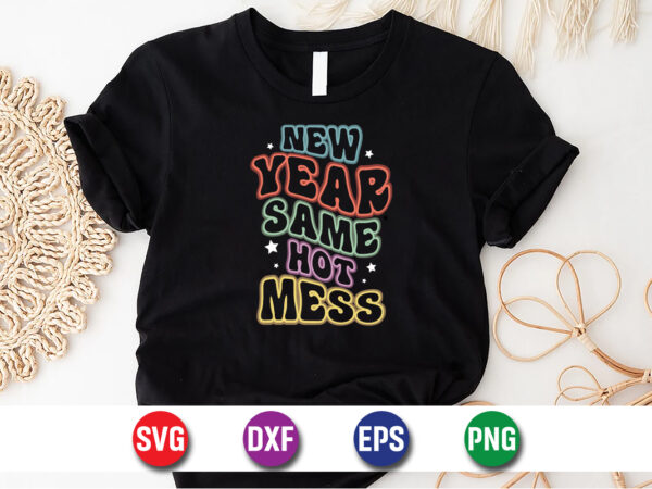 New year same hot mess, happy new year shirt, new years shirt, funny new year tee, happy new year t-shirt, new year gift, happy new year shi