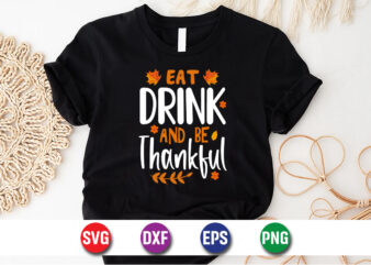 Eat Drink And Be Thankful Thanksgiving SVG T-shirt Design Print Template