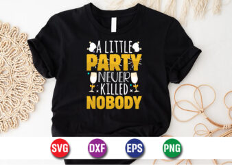 A Little Party Never Killed Nobody Happy New Year T-shirt Design Print Template