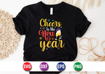 Cheers To The New Year Happy New Years T-shirt Design Print Template