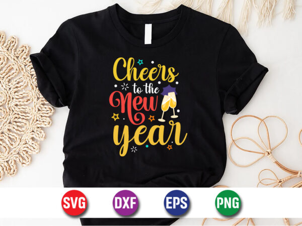 Cheers to the new year happy new years t-shirt design print template