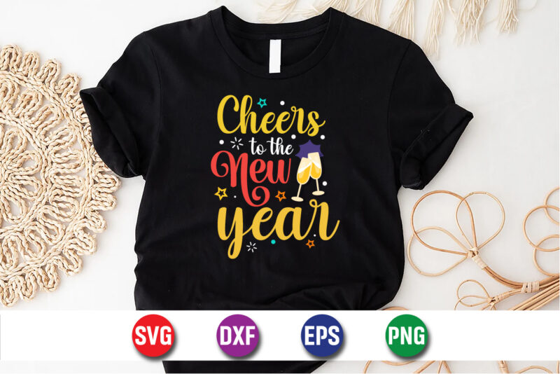 Cheers To The New Year Happy New Years T-shirt Design Print Template