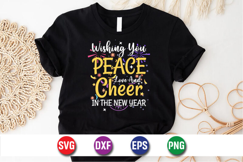 Wishing You Peace Love And Cheer In The New Year, Happy New Year T-shirt Design Print Template