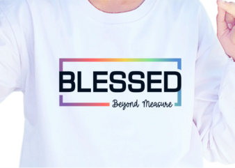 Blessed Beyond Measure, Slogan Quotes T shirt Design Graphic Vector, Inspirational and Motivational SVG, PNG, EPS, Ai,