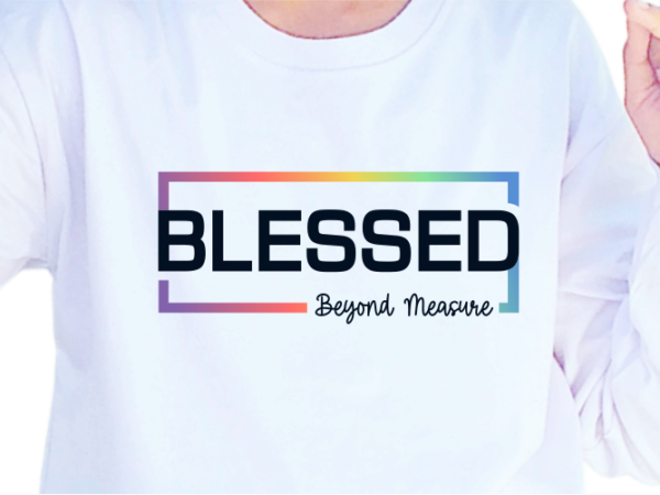 Blessed beyond measure, slogan quotes t shirt design graphic vector, inspirational and motivational svg, png, eps, ai,